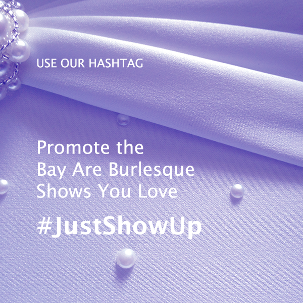 Let us know if you’re going to these shows by using the hashtag #JustShowUp to help promote to your local network and keep the cabaret scene alive!